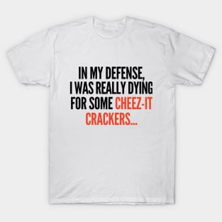 In my defense, I was dying for cheez-it crackers. T-Shirt